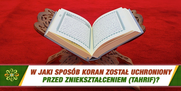 W jaki sposób Koran został uchroniony przed zniekształceniem (Tahrif)?