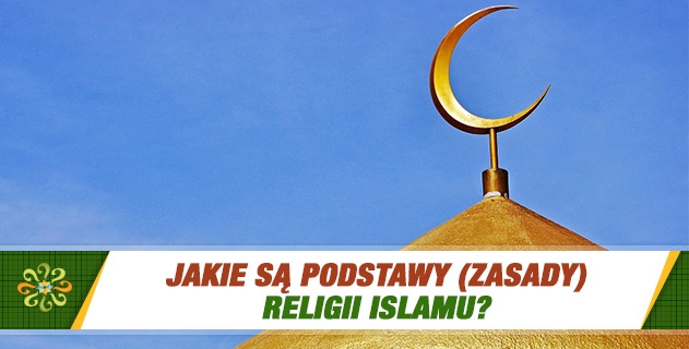 Jakie są podstawy (zasady) religii Islamu?